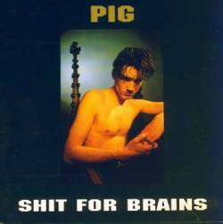 Pig : Shit for Brains